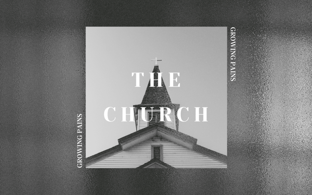 The Church…Growing Pains