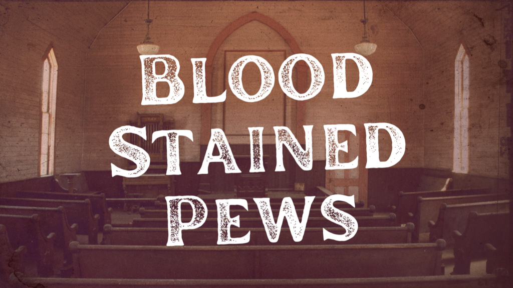 Blood Stained Pews: Part 4