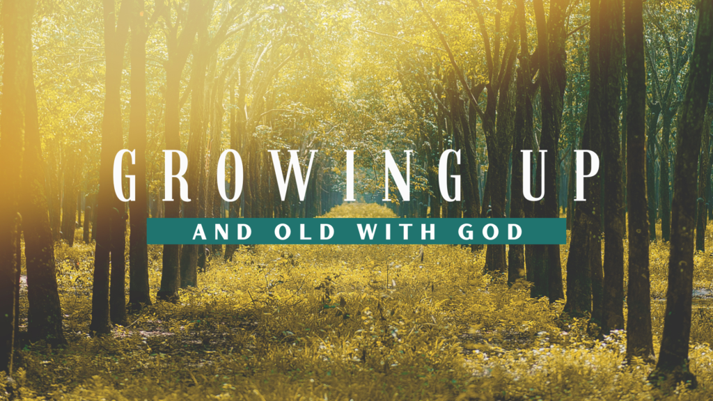 Growing Up and Old with God