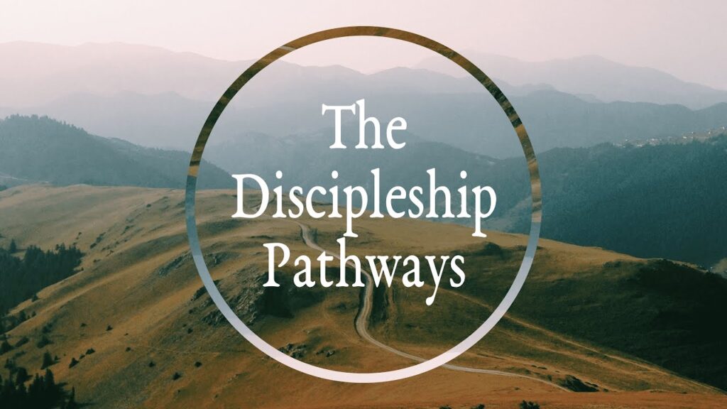 The Discipleship Pathways – Part 1